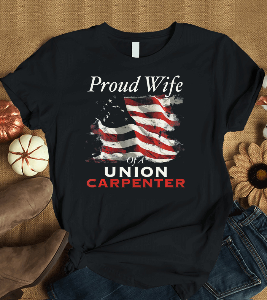 Proud Wife of a Union Carpenter American Flag T-Shirt