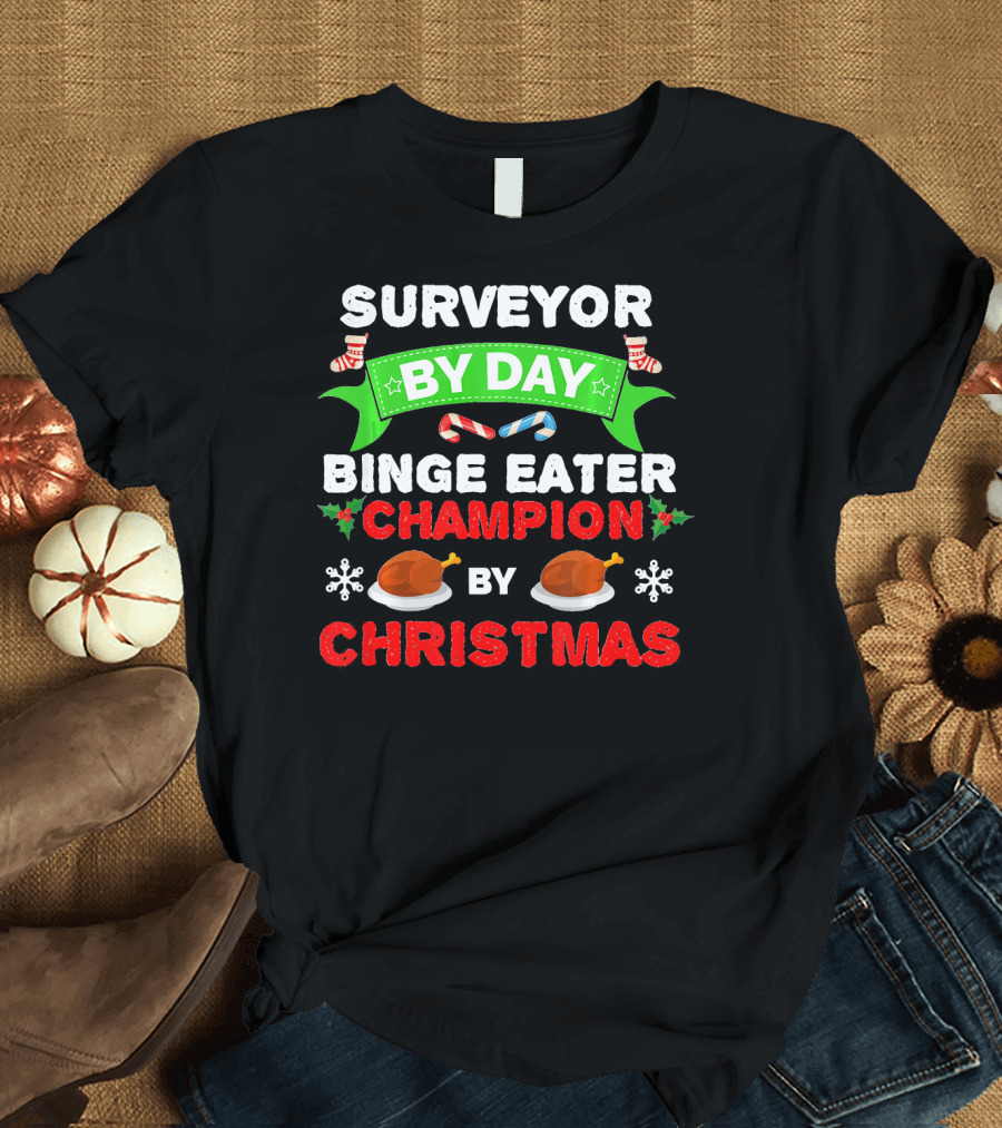 Surveyor by Day Binge Eater Champion by Christmas T-Shirt