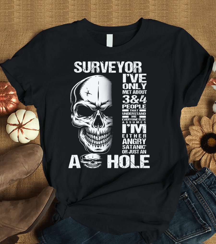 Surveyor I've Only Met About 3 Or 4 People Angry Skull T-Shirt