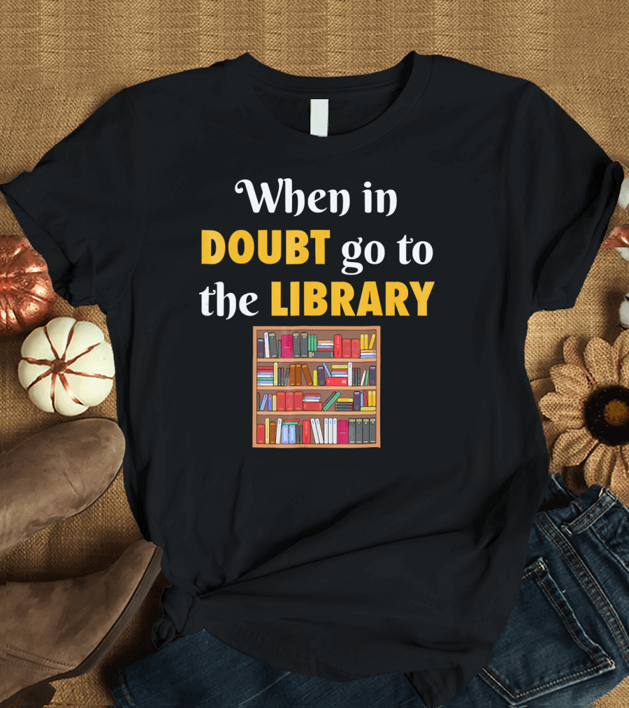 When In Doubt Go To The Library Bookshelf T-Shirt