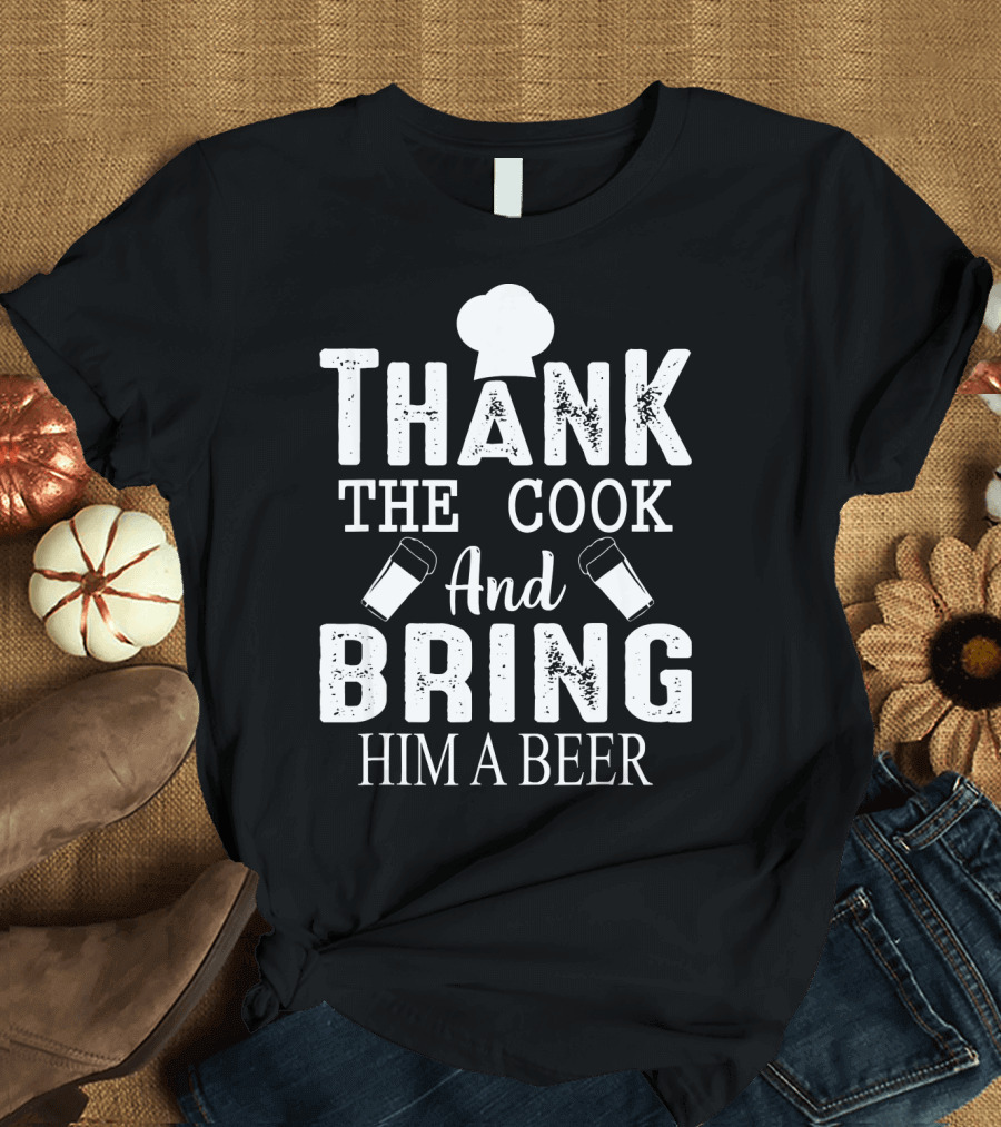 Thank The Cook And Bring Him A Beer Chef Hat Beer Glasses Fun T-Shirt