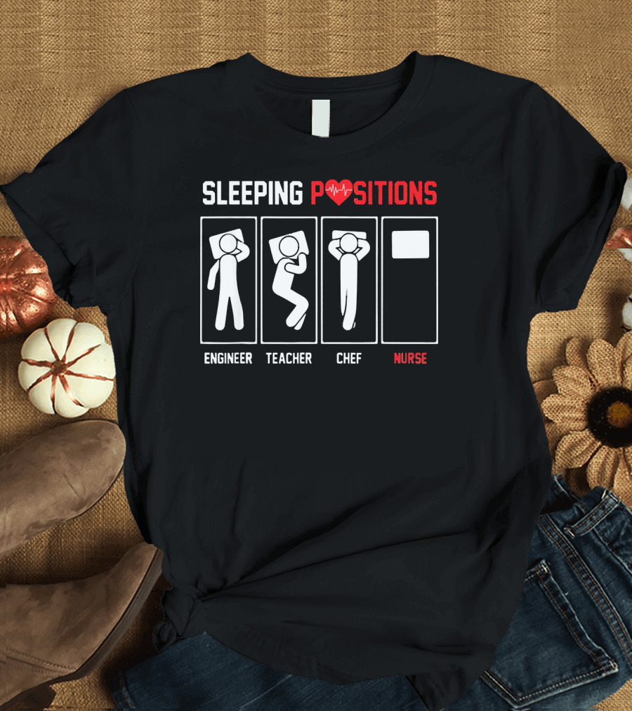 Sleeping Positions Engineer Teacher Chef Nurse T-Shirt