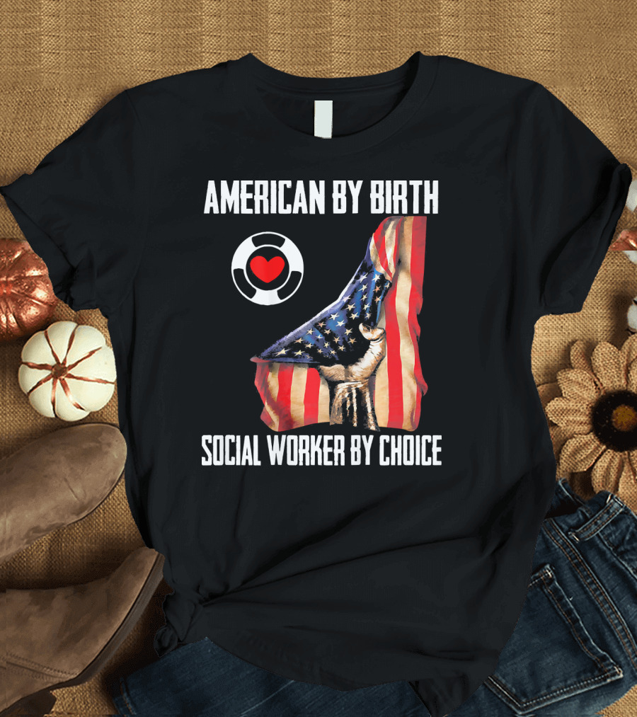 American By Birth Social Worker By Choice Flag Heart T-Shirt