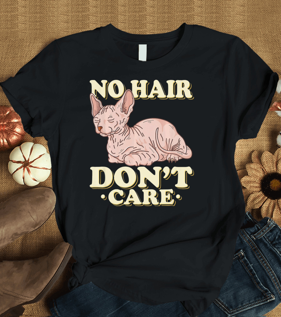 No Hair Don't Care Sphynx Cat Hairless Cats T-Shirt