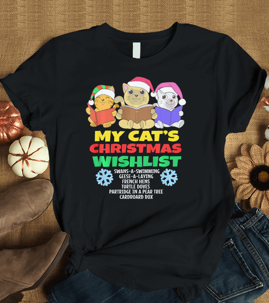 My Cat's Christmas Wishlist Swans Geese French Hens Turtles Partridge Cardboard T-Shirt
