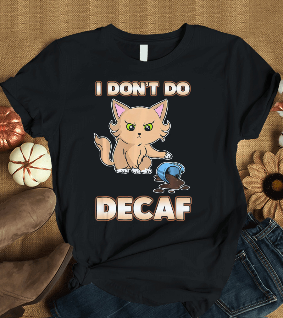I Don't Do Decaf Cute Funny Adorable Cat With Coffee Cup T-Shirt