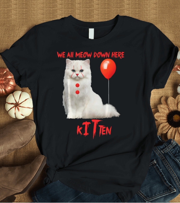 T-Shirt: We All MEOW Down Here Kitten Clown Red Balloon T-Shirt We All MEOW Down Here Kitten Clown Red Balloon T-Shirt