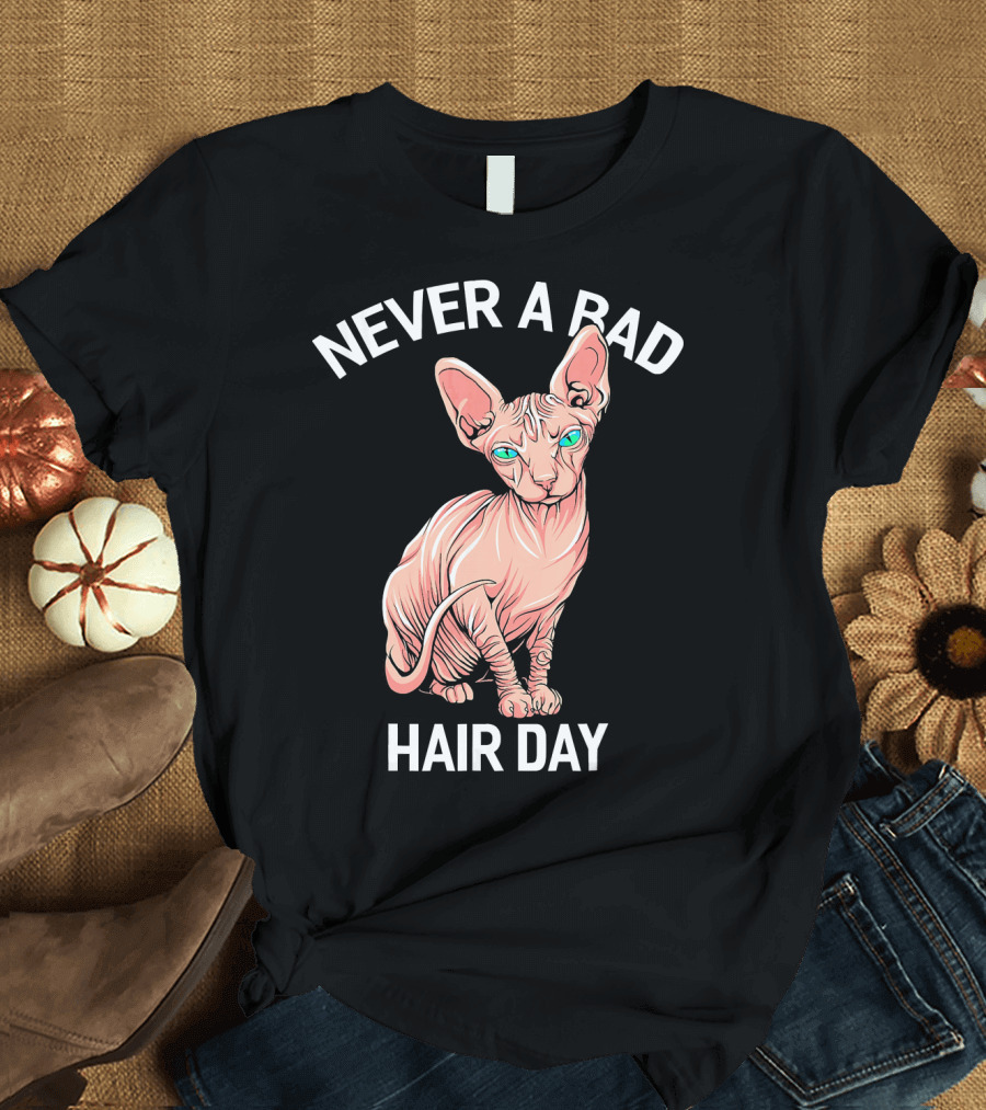 Never a Bad Hair Day Funny Hairless Sphynx Cat Feline Bald Ne T-Shirt