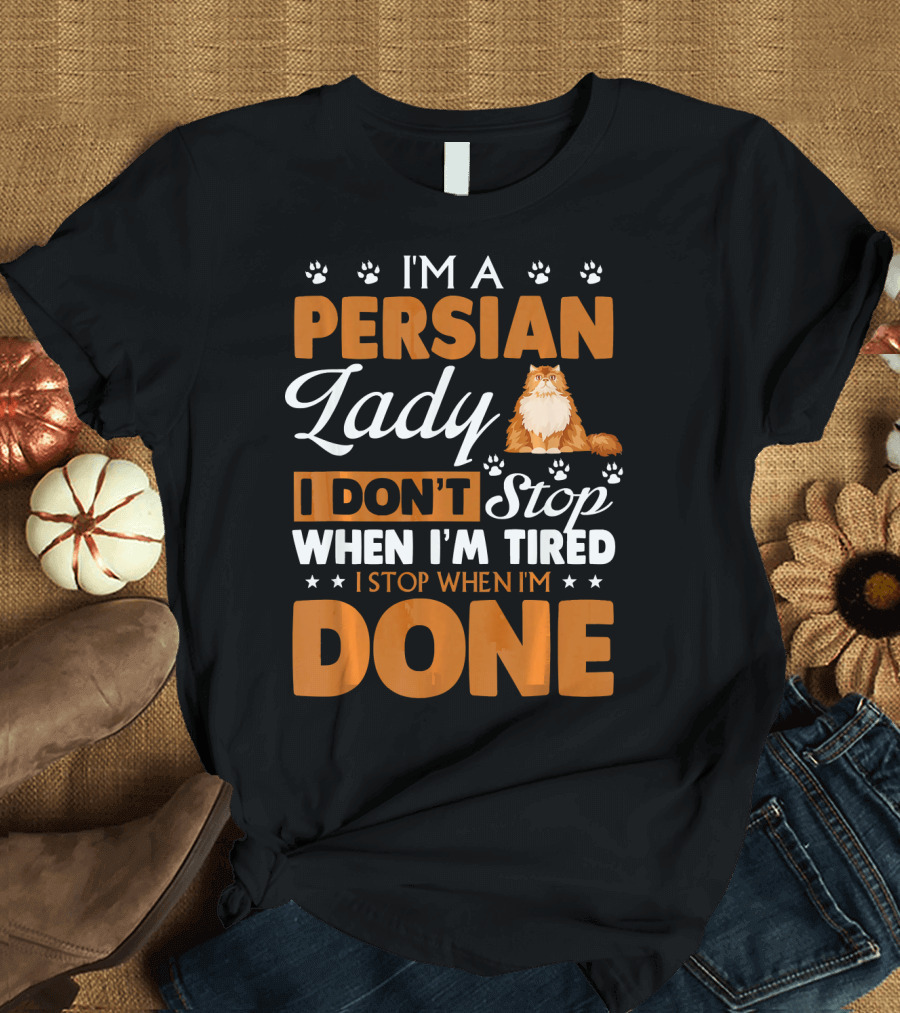 I'm a Persian Lady I Don't Stop When I'm Tired I Stop When I'm Done T-Shirt