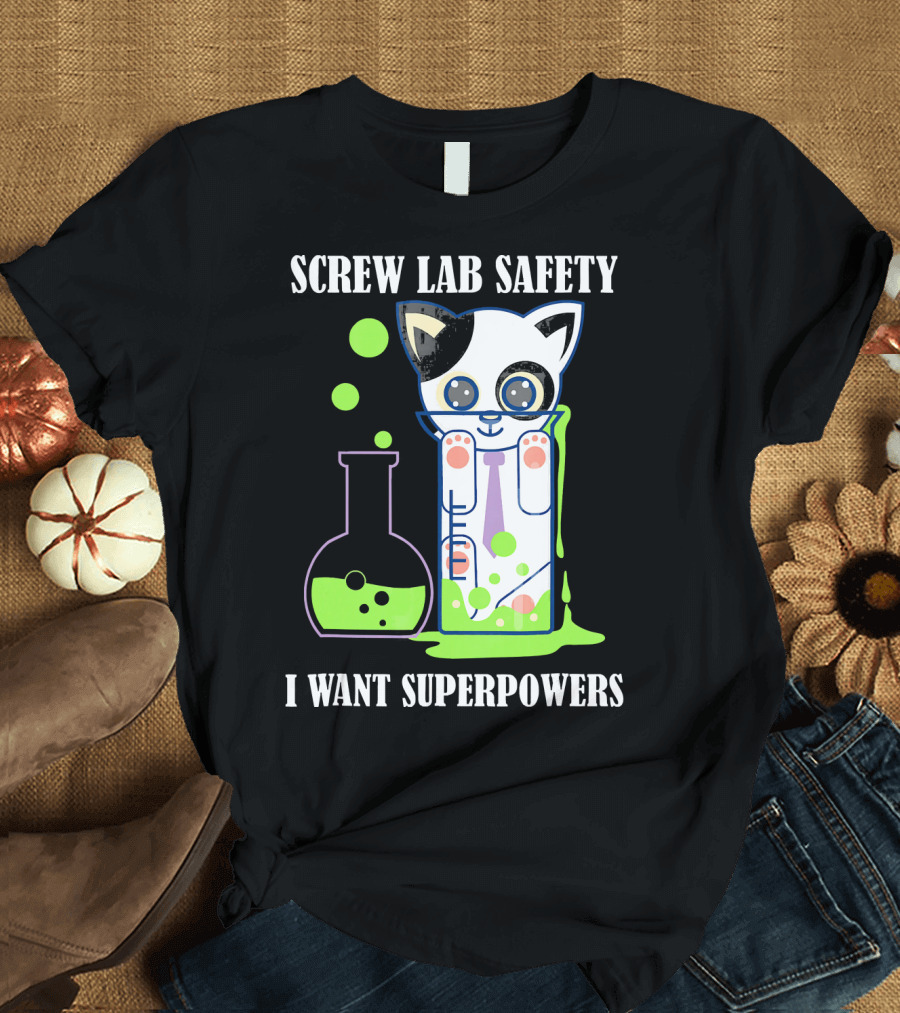 Screw Lab Safety I Want Superpowers Funny Kitty T-Shirt
