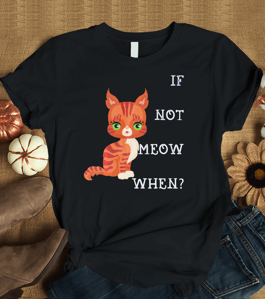 If Not Meow When Bengal Cat Lovers T-Shirt
