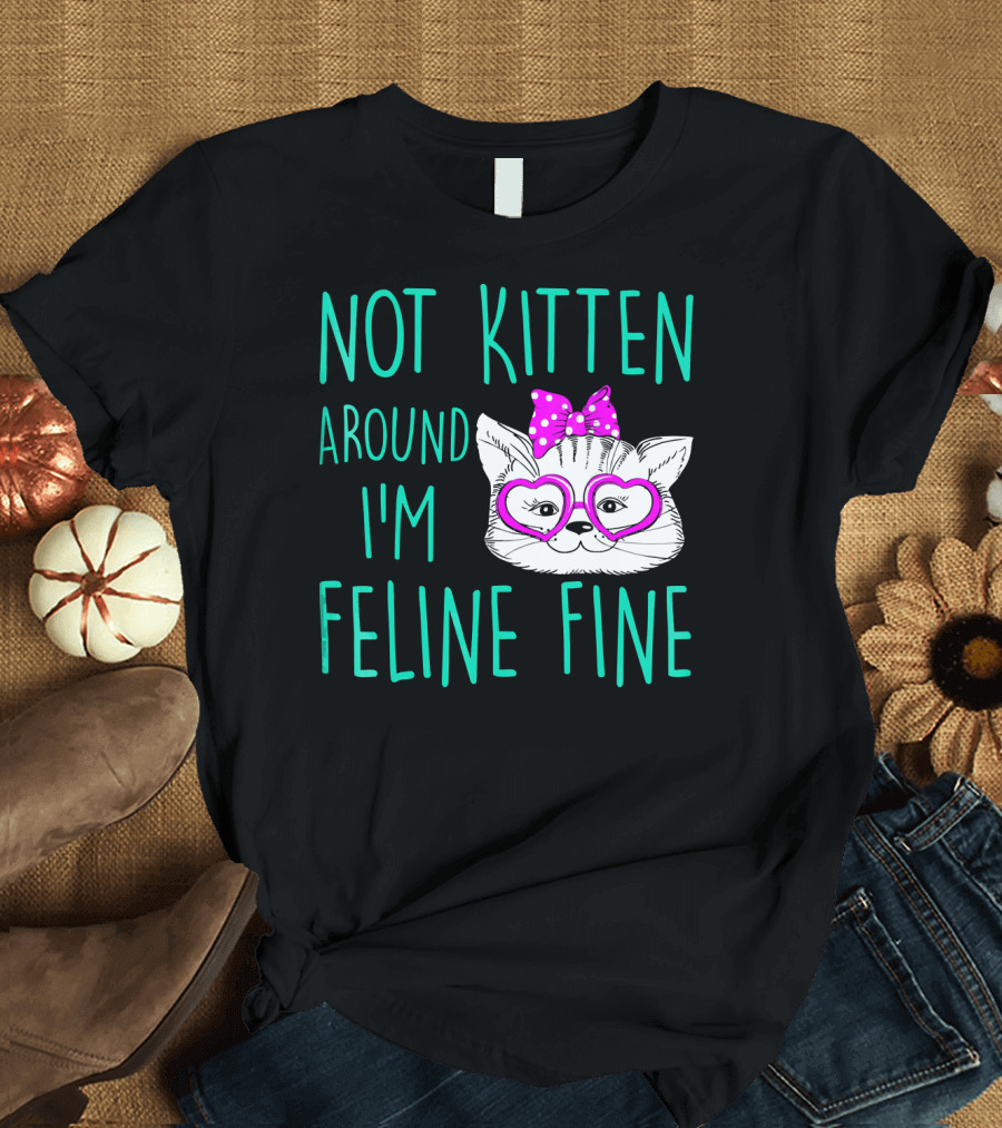 Not Kitten Around I'm Feline Fine Cute Cat with Heart Glasses and Bow T-Shirt
