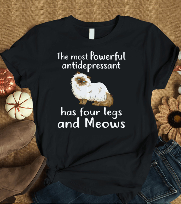 T-Shirt: The Most Powerful Antidepressant Has Four Legs and Meows Himalayan Kitten T-Shirt The Most Powerful Antidepressant Has Four Legs and Meows Himalayan Kitten T-Shirt