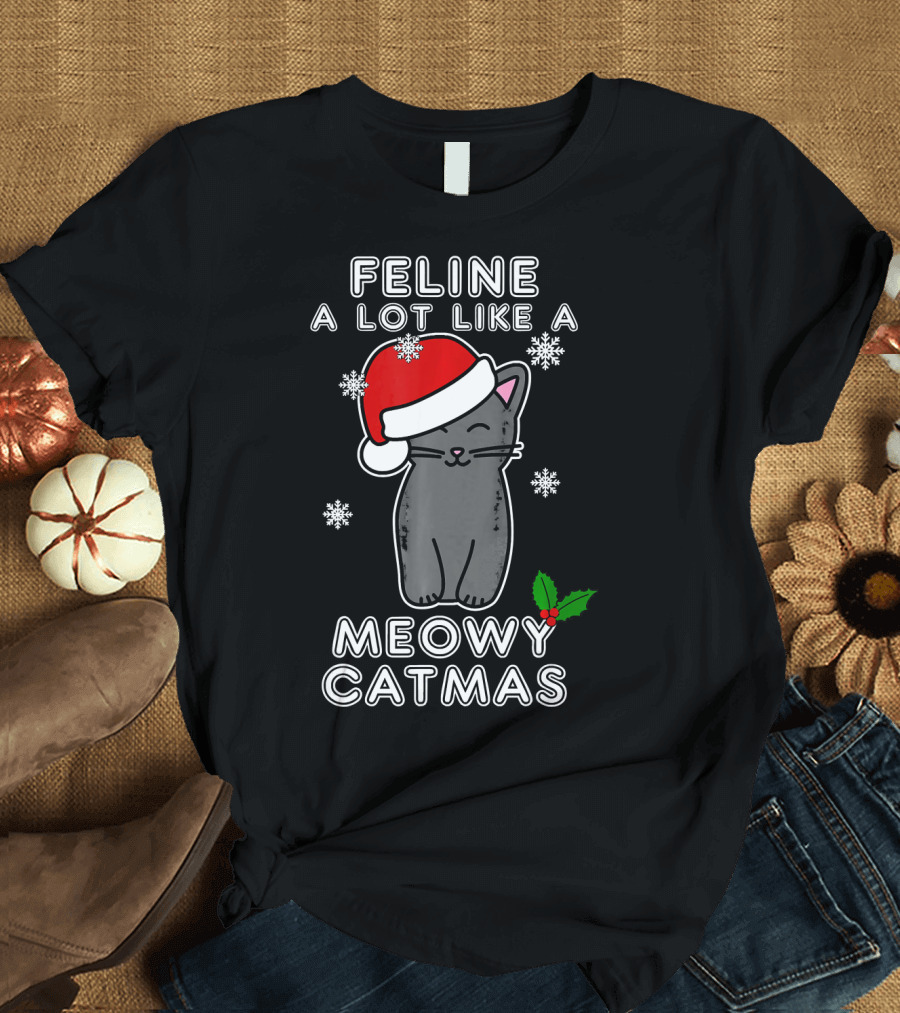 Feline a Lot Like a Meowy Catmas - Funny Cat Pun Christmas Kitten Xmas Humo T-Shirt