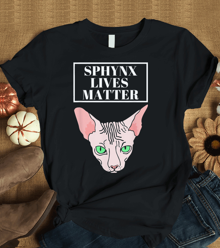 SPHYNX LIVES MATTER Funny Cat Joke Sphynx T-Shirt