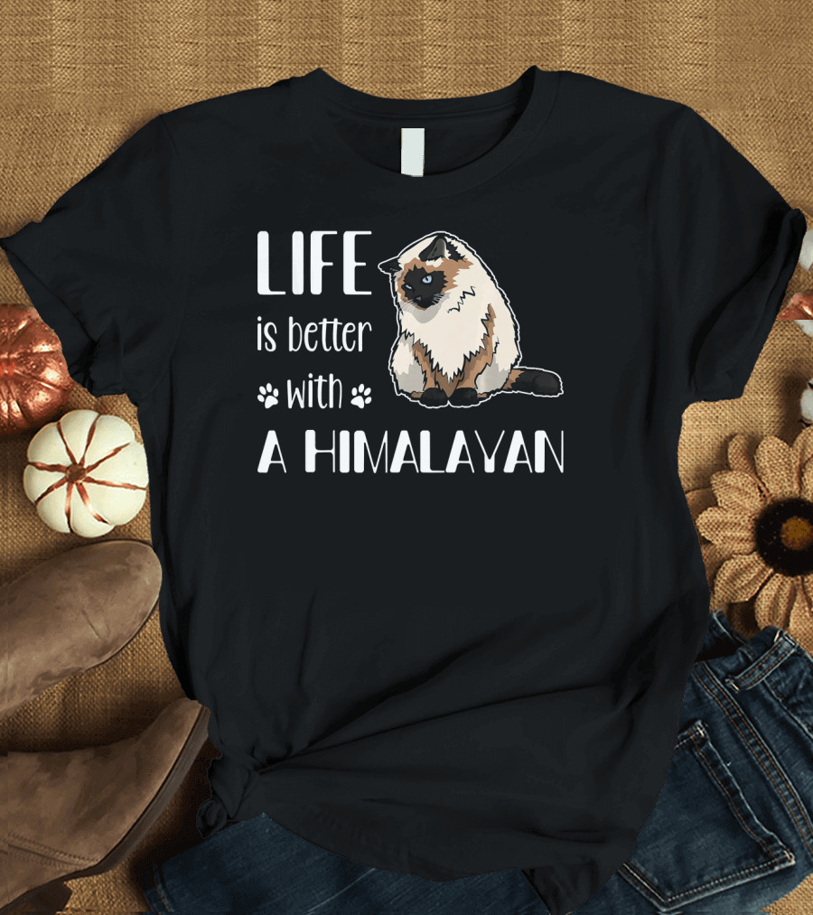 LIFE is Better with a Himalayan Cat T-Shirt