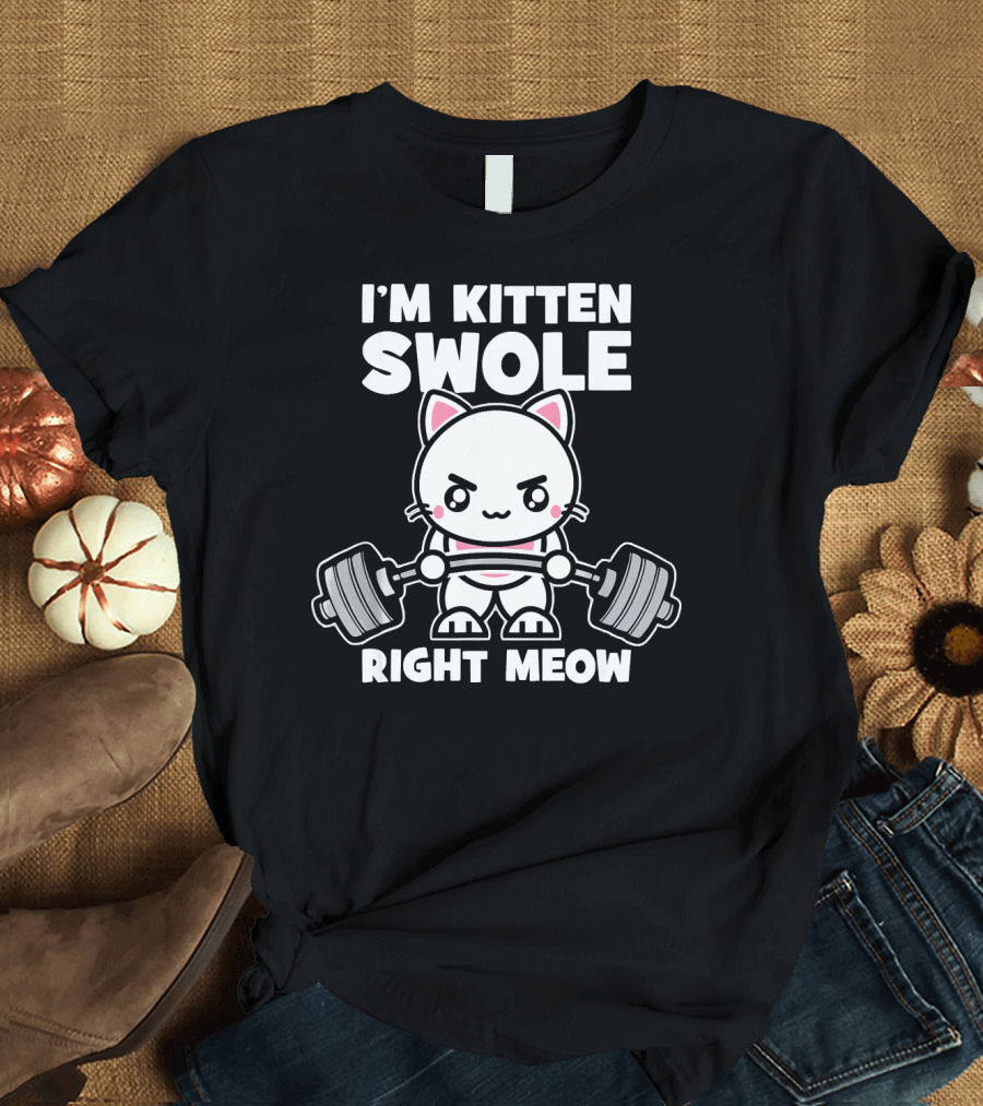I'm Kitten Swole Right Meow Gym Fitness Cat Lifting Weights T-Shirt