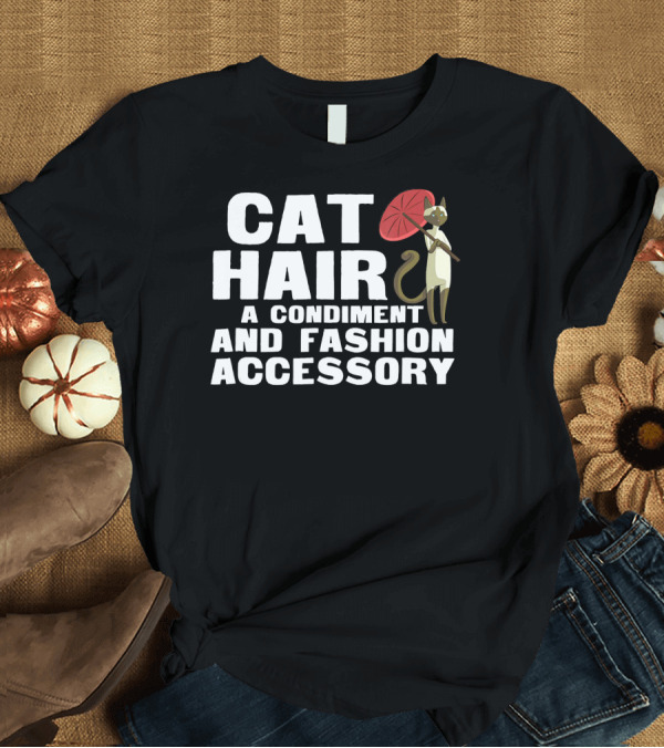 T-Shirt: Cat Hair A Condiment And Fashion Accessory Cat with Red Umbrella T-Shirt Cat Hair A Condiment And Fashion Accessory Cat with Red Umbrella T-Shirt