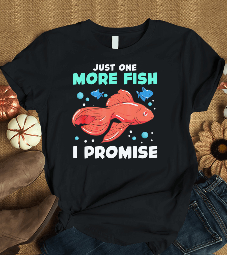 Just One More Fish I Promise Aquarium Aquarist T-Shirt