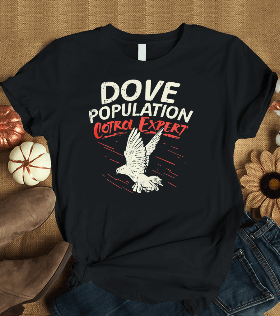 Dove Population Control Expert Dove T-Shirt