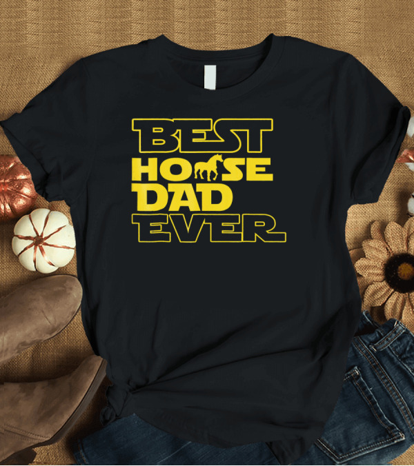 T-Shirt: BEST HORSE DAD EVER STAR FONT T-Shirt BEST HORSE DAD EVER STAR FONT T-Shirt