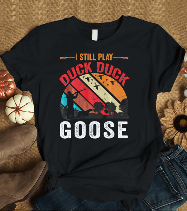 T-Shirt: I Still Play Duck Duck Goose Hunting Retro Sunset Bird T-Shirt I Still Play Duck Duck Goose Hunting Retro Sunset Bird T-Shirt