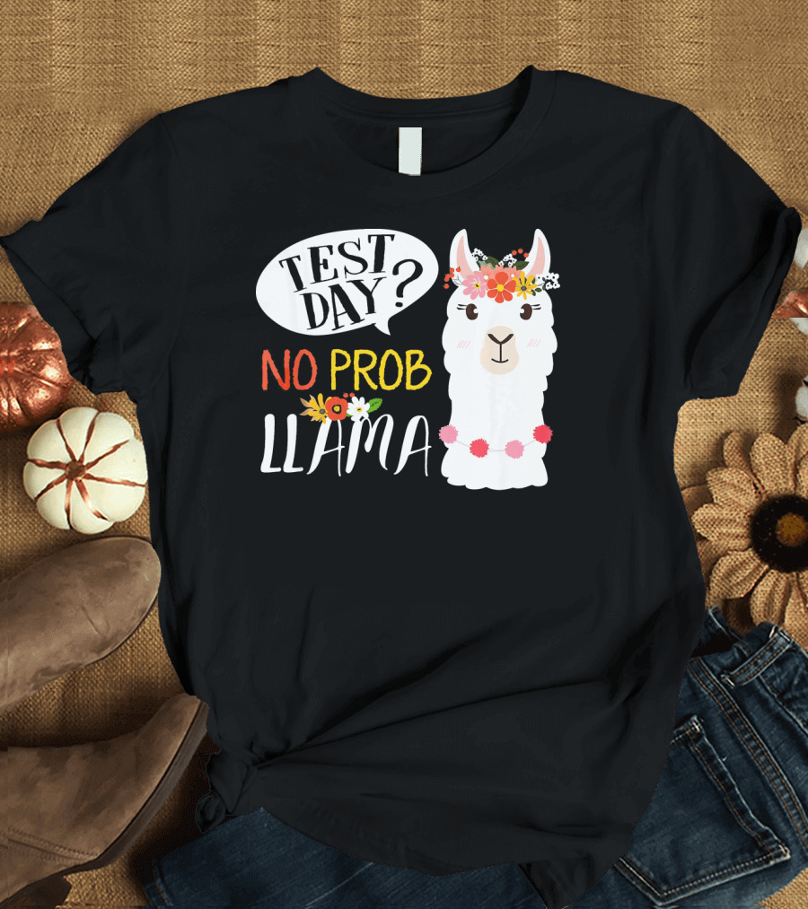 Test Day No Prob Llama Funny Teacher T-Shirt