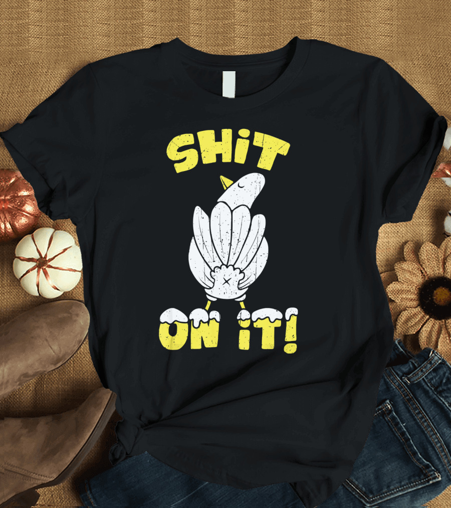 SHIT ON IT Pigeon Joke Cuss Word For Dove T-Shirt