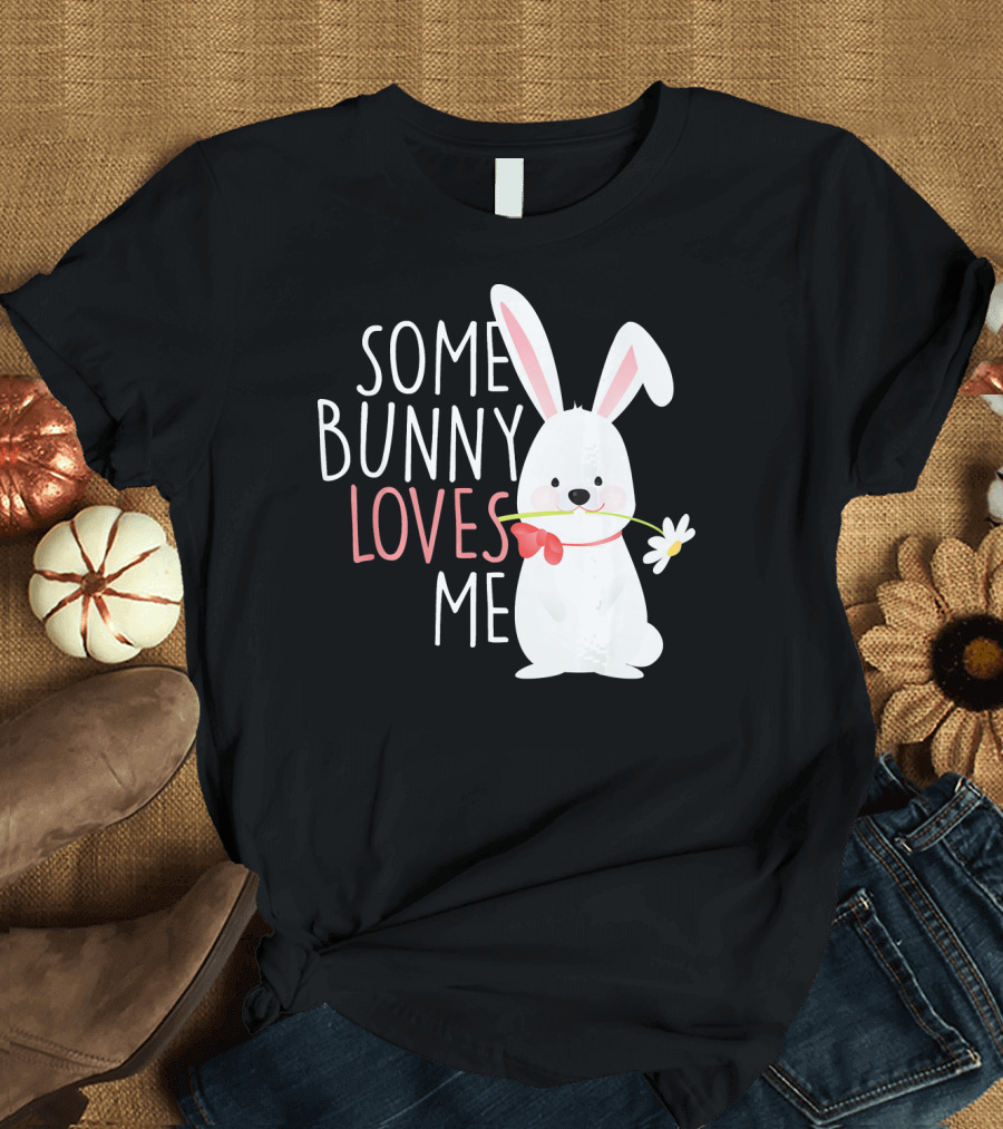 Some Bunny Loves Me Easter Rabbit with Flower T-Shirt