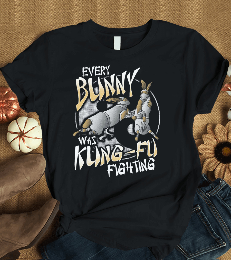 Every Bunny Was Kung Fu Fighting T-Shirt