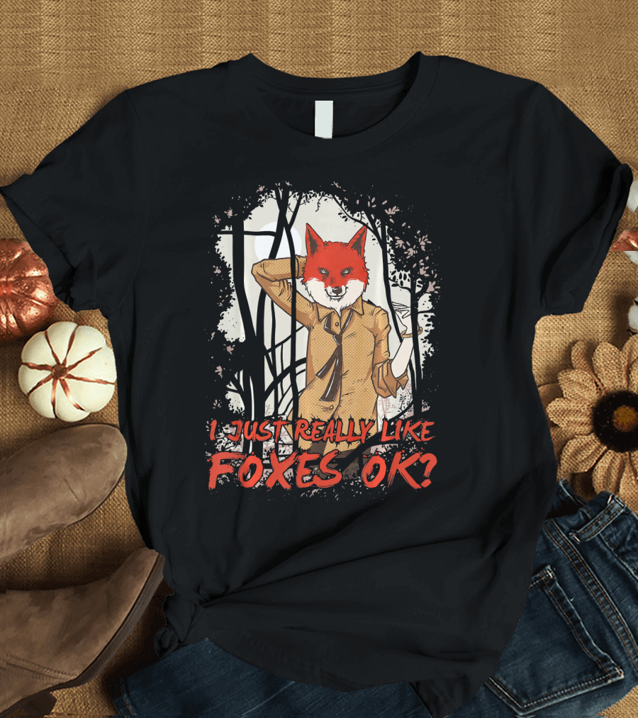 I Just Really Like Foxes OK Fun Fox Fun Fox Head Human Body Playful Forest Scene T-Shirt