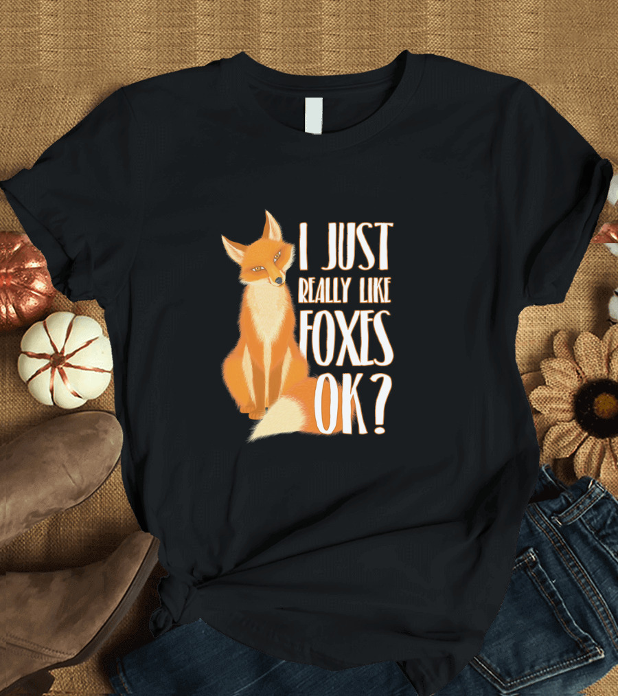 I Just Really Like Foxes OK Fox Cute Love T-Shirt