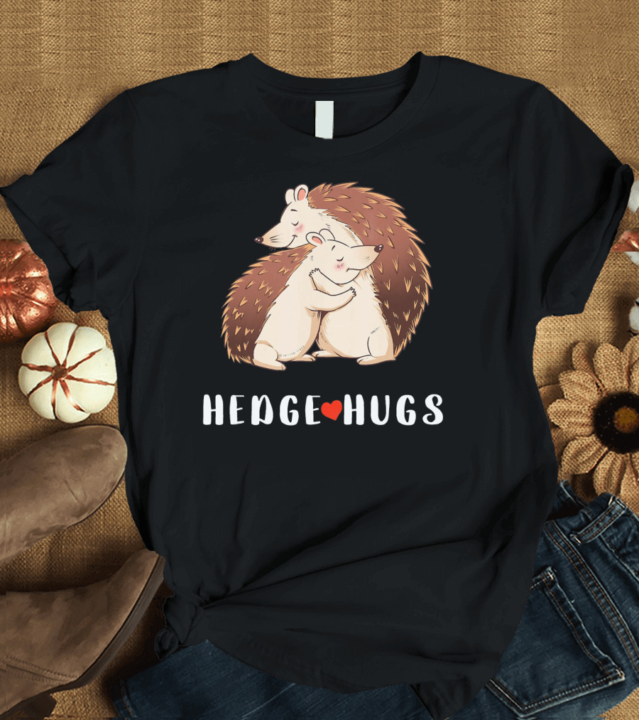 Hedgehog Hedge Hugs Cute Hedge Hug Hedge T-Shirt