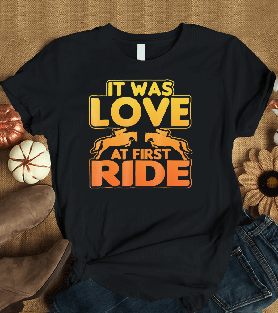It Was Love At First Ride Horse Equine Lovers T-Shirt
