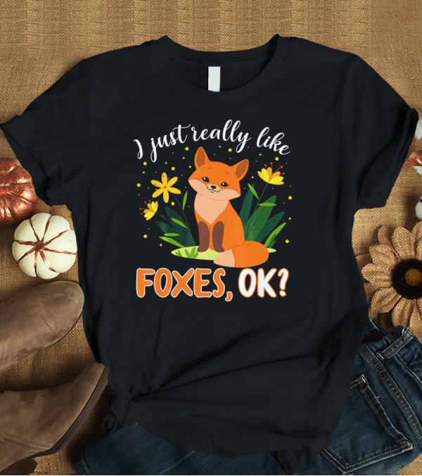 T-Shirt: I Just Really Like Foxes OK Cute Fox Surrounded by Yellow Flowers and Leaves T-Shirt I Just Really Like Foxes OK Cute Fox Surrounded by Yellow Flowers and Leaves T-Shirt