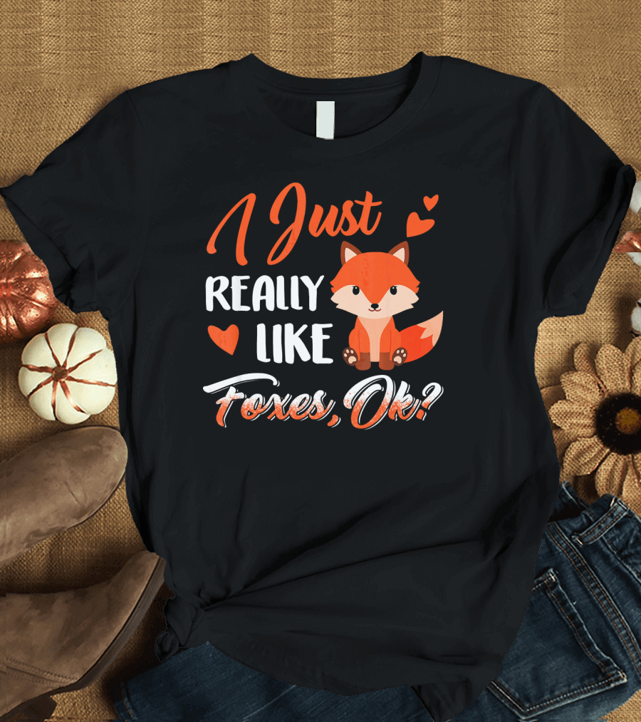 I Just Really Love Cute Foxes Okay Fox Love T-Shirt