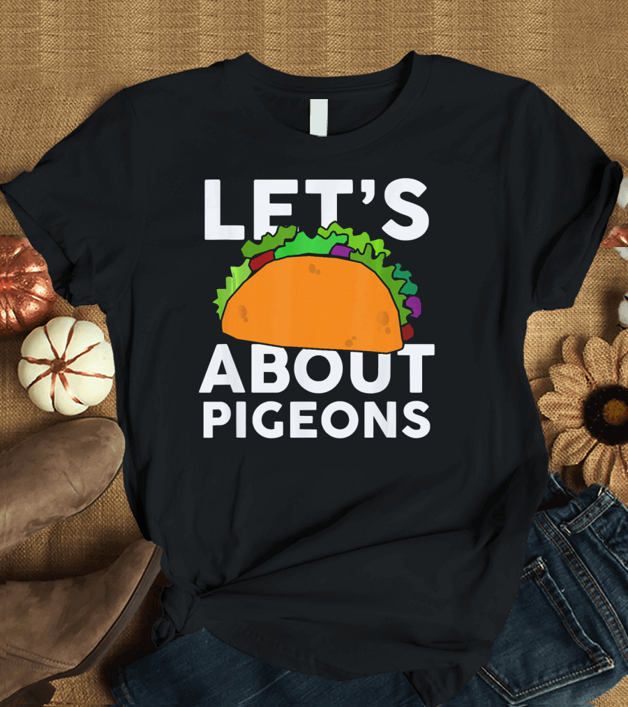 LET'S TACO ABOUT PIGEONS T-Shirt