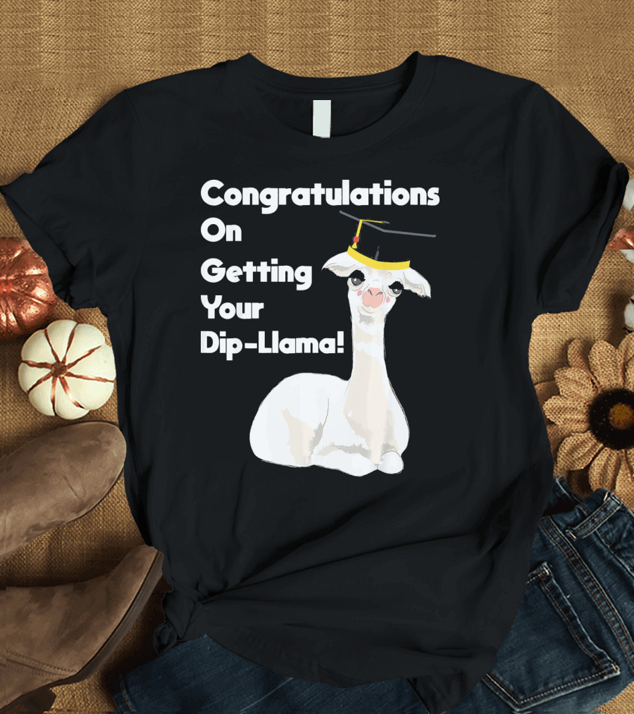 Congratulations On Getting Your Dip-Llama Llama Pun Graduation T-Shirt