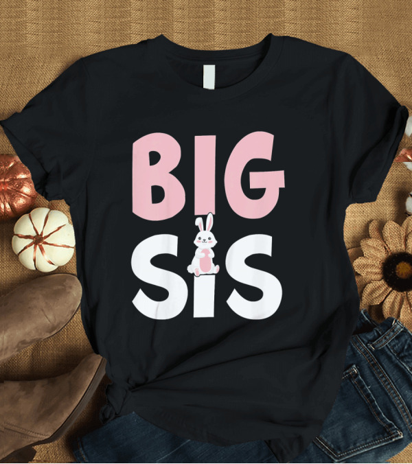 T-Shirt: Big Sis Bunny Rabbit Kids Clothing T-Shirt Big Sis Bunny Rabbit Kids Clothing T-Shirt