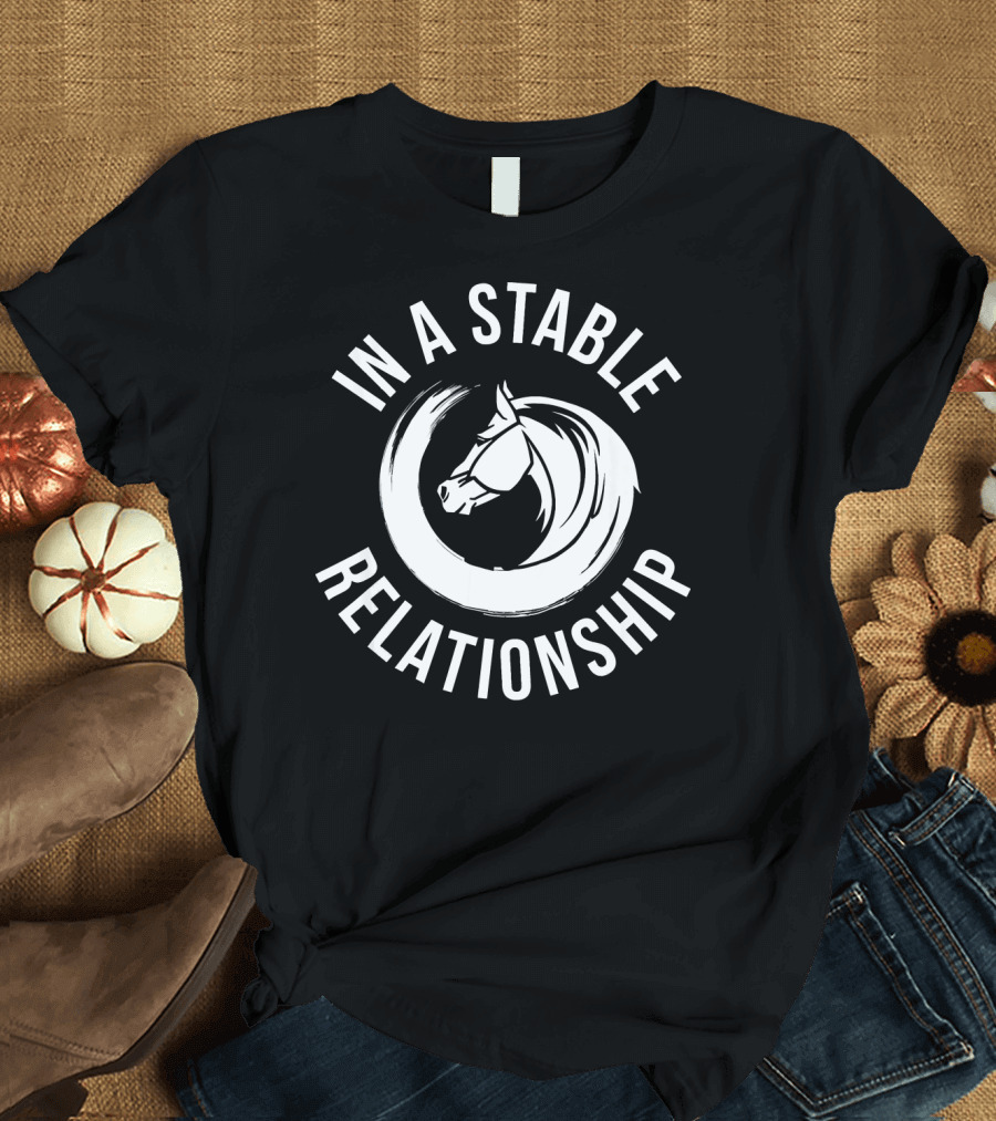 In A Stable Relationship Horse Humor T-Shirt