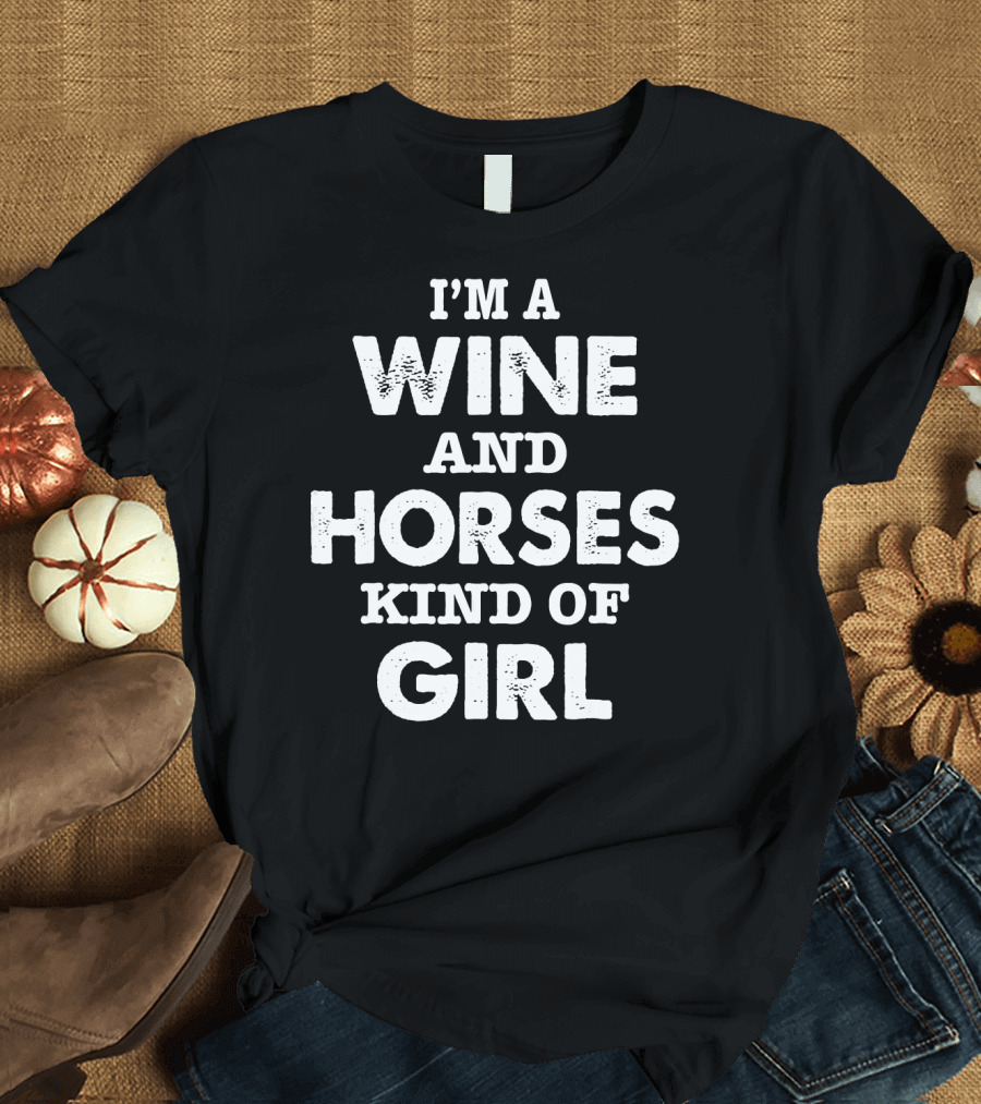 I’m A Wine And Horses Kind Of Girl T-Shirt
