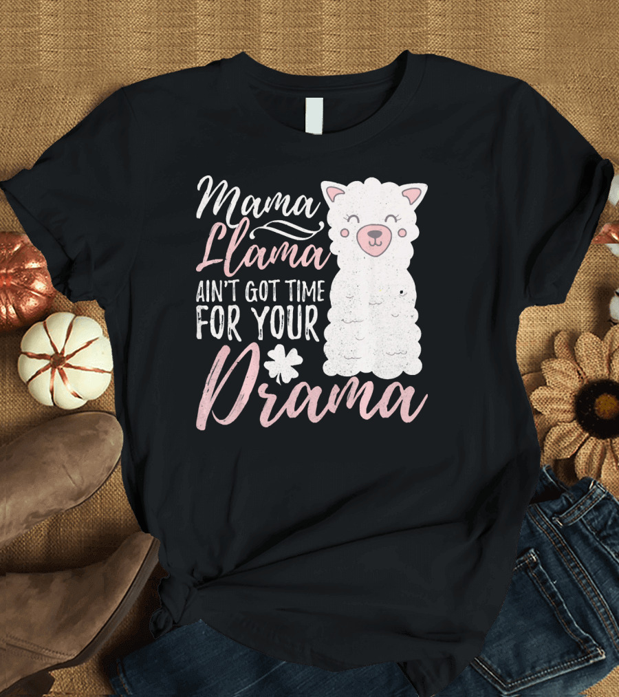 Mama Llama Ain't Got Time for Your Drama T-Shirt