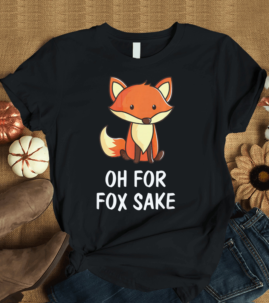 Oh For Fox Sake Cute Cartoon Fox Critter T-Shirt