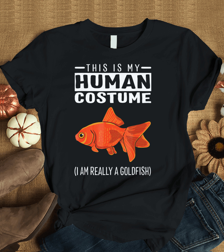 This Is My Human Costume I Am Really A Goldfish T-Shirt