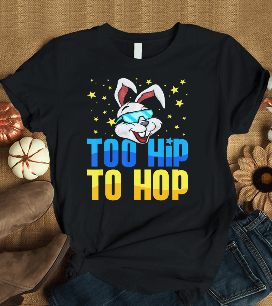Too Hip To Hop Easter Day Bunny Sunglasses Stars T-Shirt