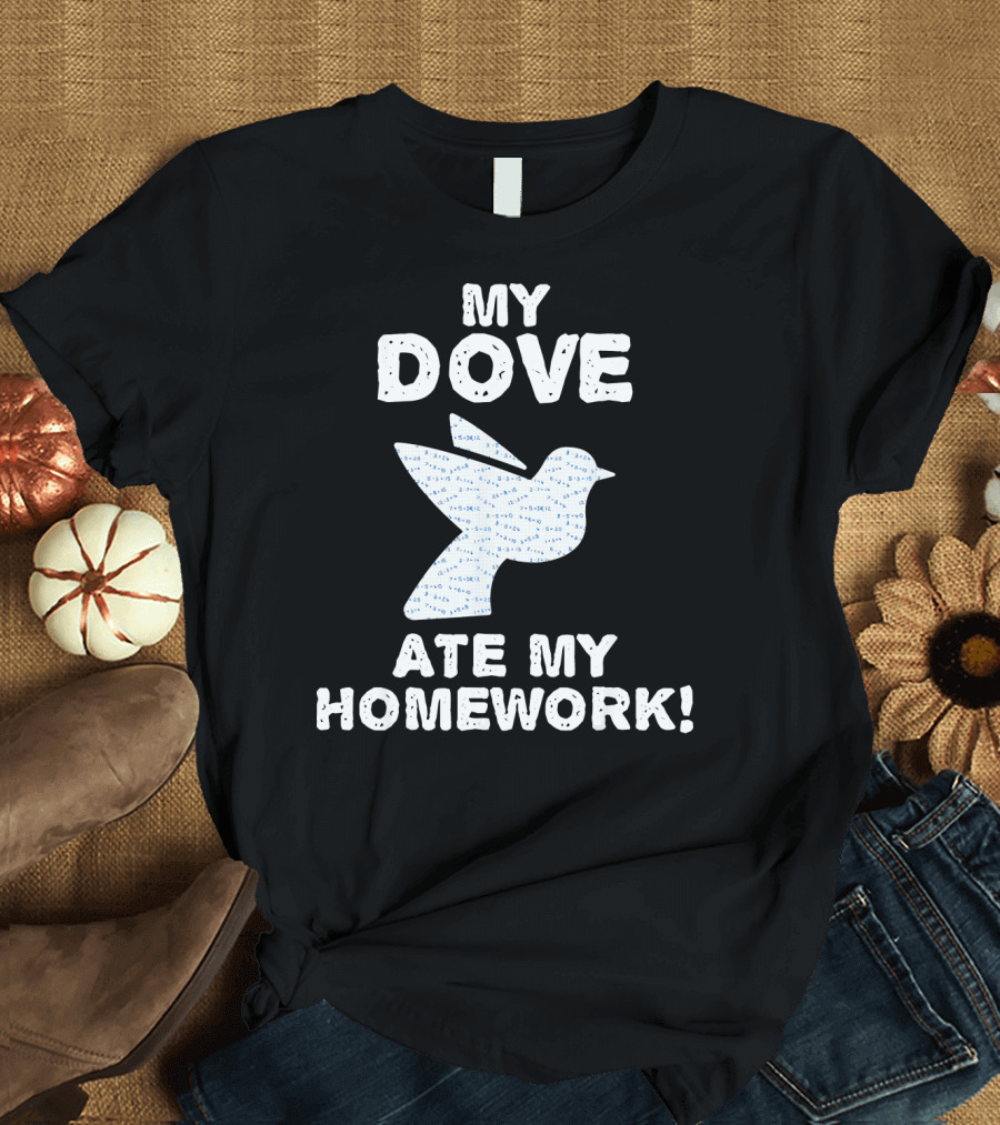 My Dove Ate My Homework Pigeon Bird Back T-Shirt