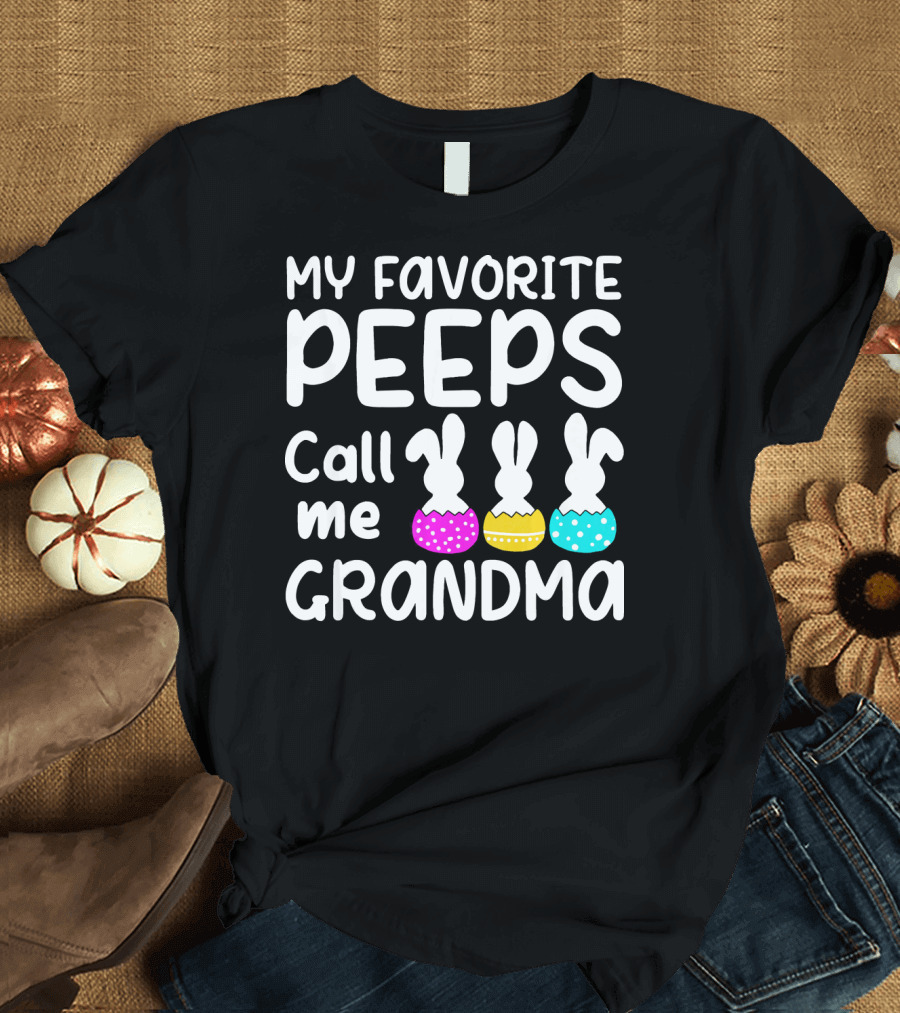 My Favorite Peeps Call Me Grandma Easter Bunny Eggs T-Shirt