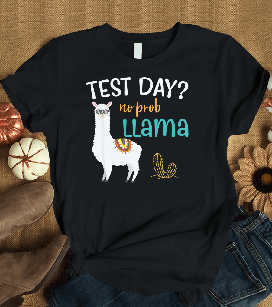 Test Day No Prob Llama Teacher Exam Testing T-Shirt