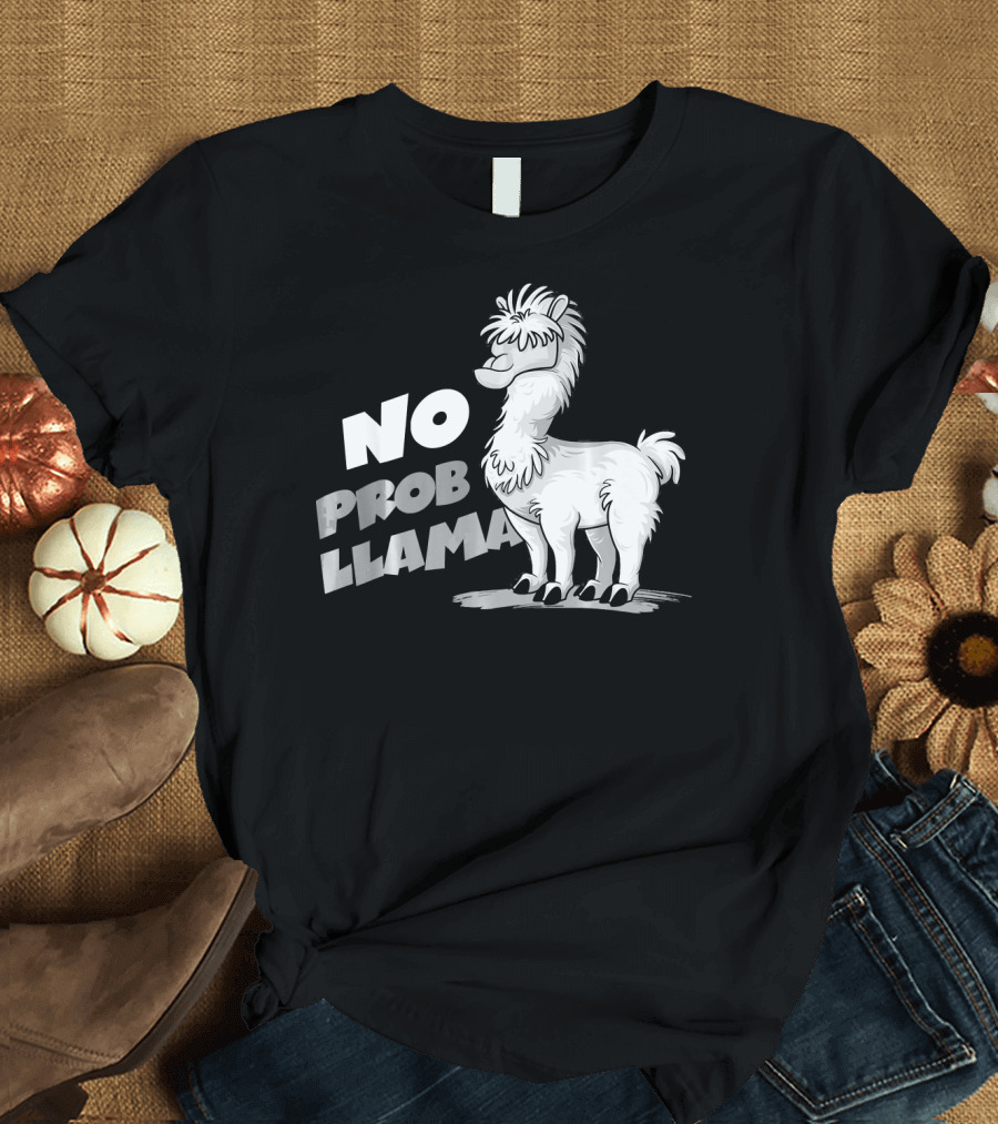No Prob Llama Funny Llama Alpaca Lover T-Shirt