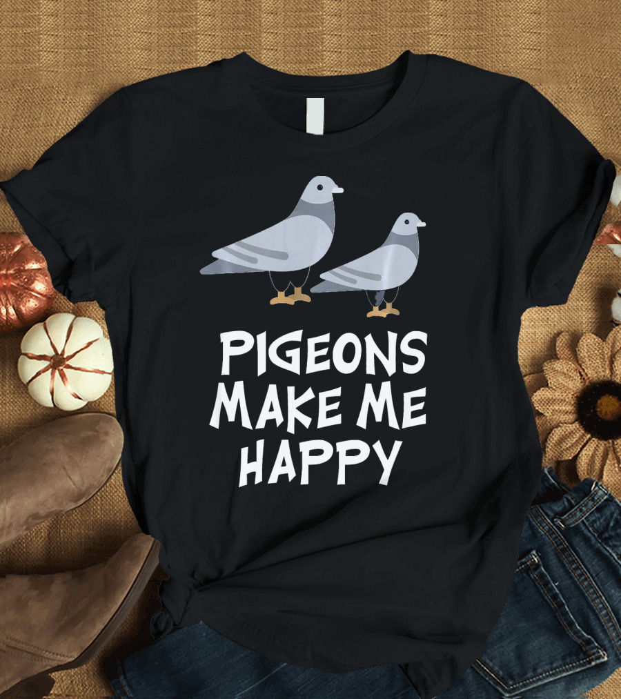 Pigeons Make Me Happy T-Shirt